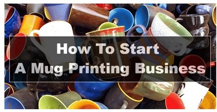How To Start a Mug Printing Business