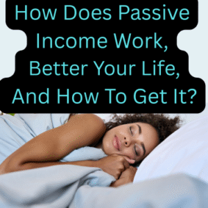 How Does Passive Income Work, Better Your Life And How To Get It?